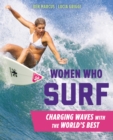 Image for Women who surf  : charging waves with the world&#39;s best