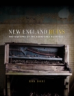 Image for New England ruins: photographs of the abandoned Northeast