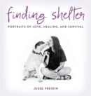 Image for Finding shelter: portraits of love, healing, and survival