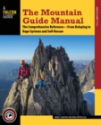 Image for The mountain guide manual  : the comprehensive reference - from belaying to rope systems and self-rescue
