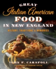 Image for Great Italian American food in New England: history, traditions &amp; memories