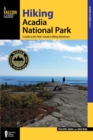 Image for Hiking Acadia National Park: a guide to the park&#39;s greatest hiking adventures