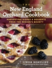 Image for The New England orchard cookbook: harvesting dishes &amp; desserts from the region&#39;s bounty