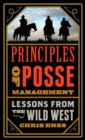 Image for Principles of posse management  : lessons from the old west for today&#39;s leaders