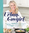 Image for Urban cowgirl  : decadently southern, outrageously Texan, food, family traditions, and style for modern life