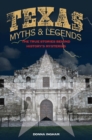Image for Texas myths and legends: the true stories behind history&#39;s mysteries