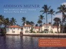 Image for Addison Mizner: the remarkable life and architectural legacy of Addison Mizner