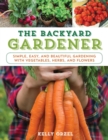 Image for The backyard gardener: simple, easy, and beautiful gardening with vegetables, herbs, and flowers