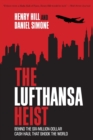 Image for The Lufthansa heist  : behind the six-million-dollar cash haul that shook the world