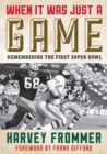 Image for When it was just a game  : remembering the first Super Bowl