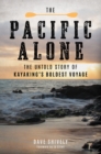 Image for The Pacific alone  : the untold story of kayaking&#39;s boldest voyage