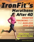 Image for IronFit&#39;s Marathons after 40 : Smarter Training for the Ageless Athlete