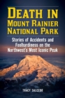 Image for Death in Mount Rainier National Park  : stories of accidents and foolhardiness on the Northwest&#39;s most iconic peak