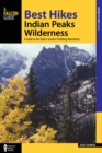 Image for Best hikes Colorado&#39;s Indian Peaks Wilderness: a guide to the area&#39;s greatest hiking adventures