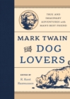 Image for Mark Twain for dog lovers: true and imaginary adventures with man&#39;s best friend