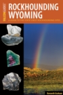 Image for Rockhounding Wyoming  : a guide to the state&#39;s best rockhounding sites