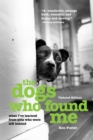 Image for The dogs who found me: what I&#39;ve learned from pets who were left behind