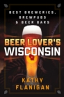 Image for Beer lover&#39;s Wisconsin  : best breweries, brewpubs and beer bars
