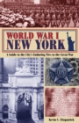 Image for World war I New York: a guide to the city&#39;s enduring ties to The Great War