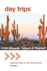 Image for Day Trips (R) from Phoenix, Tucson &amp; Flagstaff : Getaway Ideas for the Local Traveler