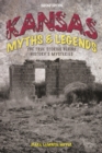 Image for Kansas myths and legends: the true stories behind history&#39;s mysteries