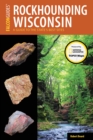 Image for Rockhounding Wisconsin  : a guide to the state&#39;s best sites