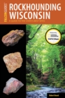Image for Rockhounding Wisconsin: a guide to the state&#39;s best sites