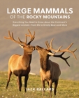 Image for Large mammals of the Rocky Mountains: everything you need to know about the continent&#39;s largest mammals - from elk to grizzly bears and more