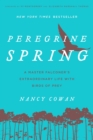 Image for Peregrine Spring : A Master Falconer&#39;s Extraordinary Life with Birds of Prey