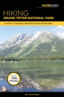 Image for Hiking Grand Teton National Park: a guide to the park&#39;s greatest hiking adventures