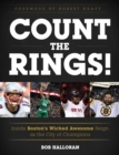 Image for Count the rings!: inside Boston&#39;s wicked awesome reign as the city of champions : from 2001 to 2017, 10 titles, 4 teams, Red Sox, Patriots, Bruins, and Celtics