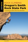 Image for Rock climbing Oregon&#39;s Smith Rock State Park  : a comprehensive guide to more than 2,200 routes