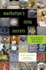 Image for Manhattan&#39;s little secrets: uncovering mysteries in brick and mortar, glass and stone