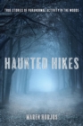 Image for Haunted hikes: real life stories of paranormal activity in the woods