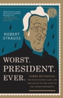 Image for Worst. President. Ever. : James Buchanan, the POTUS Rating Game, and the Legacy of the Least of the Lesser Presidents