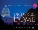 Image for Under the Dome: the view from the center of American democracy with Capitol Hill&#39;s source for news