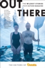 Image for Out there  : the wildest stories from Outside magazine