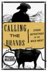 Image for Calling the brands: stock detectives in the Wild West