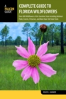 Image for Complete guide to Florida wildflowers: wildflowers of the Sunshine State, including national parks forests, preserves, and more than 160 state parks