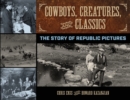 Image for Cowboys, creatures, and classics  : the story of Republic Pictures