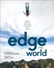 Image for A view from the edge of the world: a visual adventure to the most extraordinary places on Earth.