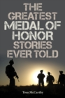 Image for The Greatest Medal of Honor Stories Ever Told