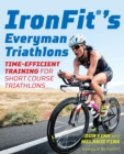 Image for Ironfit&#39;s everyman triathlons  : time-efficient training for short course triathlons