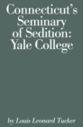 Image for Connecticut&#39;s seminary of sedition, Yale College