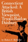 Image for Connecticut attacked, a British viewpoint: Tryon&#39;s raid on Danbury