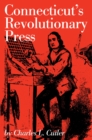 Image for Connecticut&#39;s revolutionary press : Connecticut Bicentennial Series, XIV