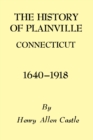 Image for The history of Plainville Connecticut, 1640-1918