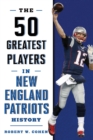 Image for The 50 greatest players in New England Patriots history