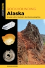 Image for Rockhounding Alaska : A Guide to 80 of the State&#39;s Best Rockhounding Sites
