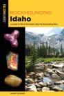 Image for Rockhounding Idaho  : a guide to 99 of the state&#39;s best rockhounding sites